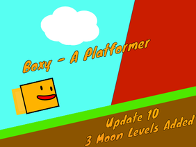Boxy- A Platformer (UPDATE 10)