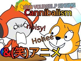 Add yourself/your oc singing Cannibalism (0) and (笑)アニメ
