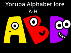 Yoruba Alphabet lore A-H