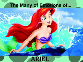 The Many Emotions of... Ariel!
