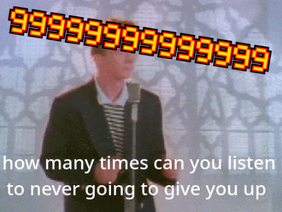 how many times can you listen to never going to give you up #Awesome #memez #RickAstley