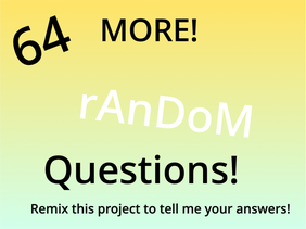 MORE 64 random questions! remix