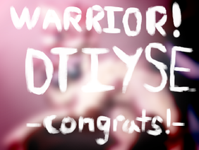 Warrior! // DTIYSE //