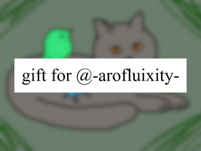gift for @-arofluixity-