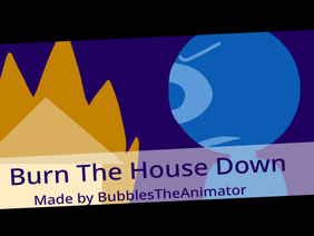 Burn The House Down | 5