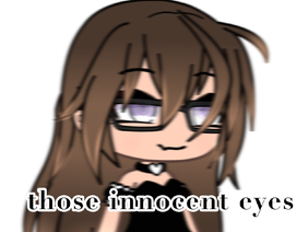 those innocent eyes - gacha meme