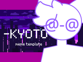 KYOTO - meme template