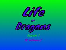 Life in Dragons Episode 1 // 10 FOLLOWER SPECIAL!!! 