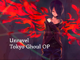 Unravel- Ling Tosite Sigure (Tokyo Ghoul)