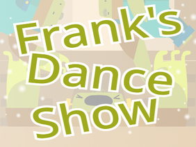 ♡ Frank's Dance Show ♡