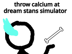 throw calcium at dream stans simulator™