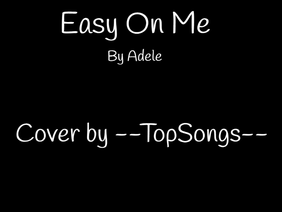Easy On Me Cover - Sang by --TopSongs--