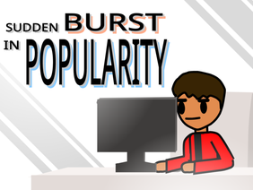 Sudden Burst in Popularity