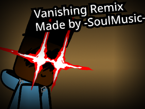 Vanishing Remix || Made by -SoulMusic- || FNF Remake