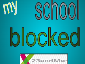   my school blocked 23andMe (super sad story)