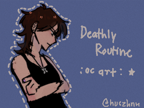 Deathly Routine // ocs