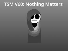 TSM V60: Nothing Matters Sign ups