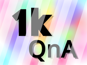 [closed] 1k Special: QnA #all #epic_fire_ghost #1k