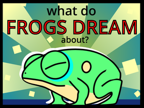 what do frogs dream about?