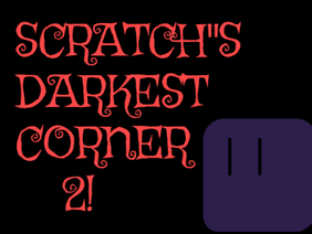 Scratch's Darkest Corner 2! #Games #All #Trending