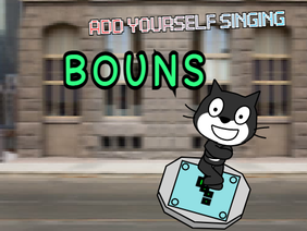 Add yourself/your oc singing Bouns