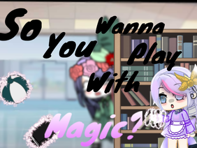 ‘So You Wanna Play With Magic?’ |100 FOLLOWER SPECIAL| GCM / GACHA MEME