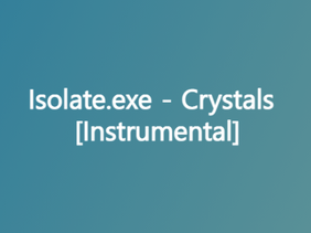 Isolate.exe - Crystals [Instrumental]