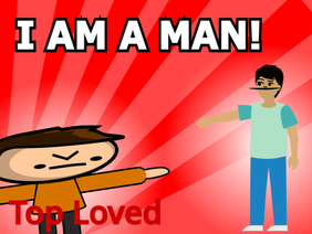 (OLD) I AM A MAN!