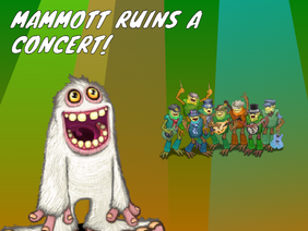 Mammott ruins a concert