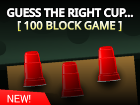 [100 BLOCKS] - Guess The Right Cup!