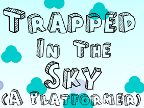 *REMASTERED* Trapped in the Sky (a platformer)