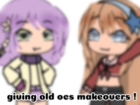 giving old ocs makeovers ! - gacha meme