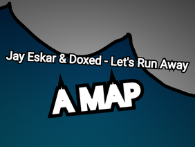 (I'm Getting Tired) Jay Eskar & Doxed - Let's Run Away A MAP