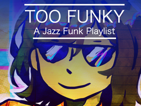 TOO FUNKY - A Playlist