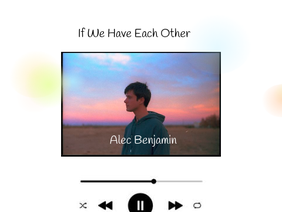 If We Have Each Other- Alec Benjamin