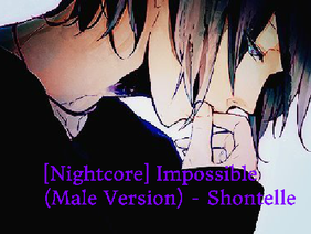 [Nightcore] Impossible (Male Version) - Shontelle