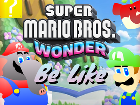 Super Mario Bros Wonder Be Like