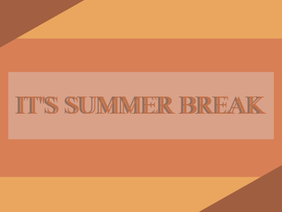 It's summer break!| --Sushidrawsthings--