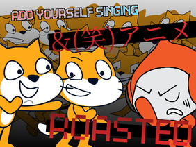 Add Yourself Singing Roasted  &(笑)アニメ