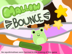 Mallow Bounce - Anything Contest!