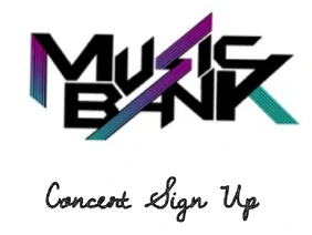 MUSIC BANK CONCERTS SIGN UP