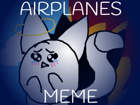 AIRPLANES // MEME