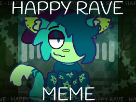HAPPY RAVE // MEME