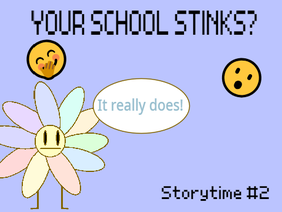 My school sucks! Storytime #2 part.1