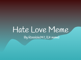 【Hate love meme】, Template Veh