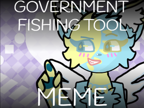 GOVERNMENT FISHING TOOL // MEME