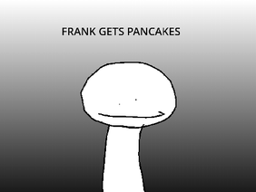frank gets some pancakes (for weirdmations game jam)
