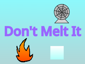Don't Melt It
