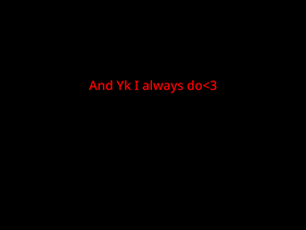 [039] and Yk I always do<3