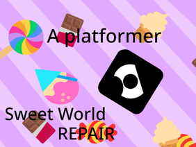 Sweet World Repair!! (Platformer)